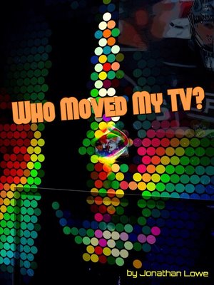 cover image of Who Moved My TV?